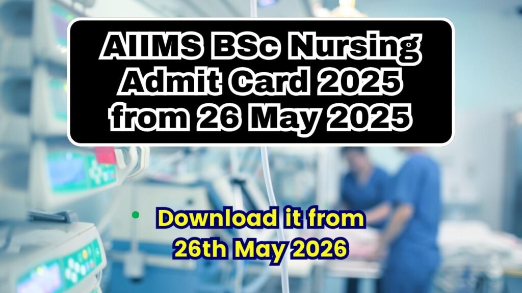 AIIMS BSc Nursing Admit Card 2025 from 26 May 2025 - Download it from 26th May 2026 1 AIIMS BSc Nursing Admit Card 2025 from 26 May 2025
