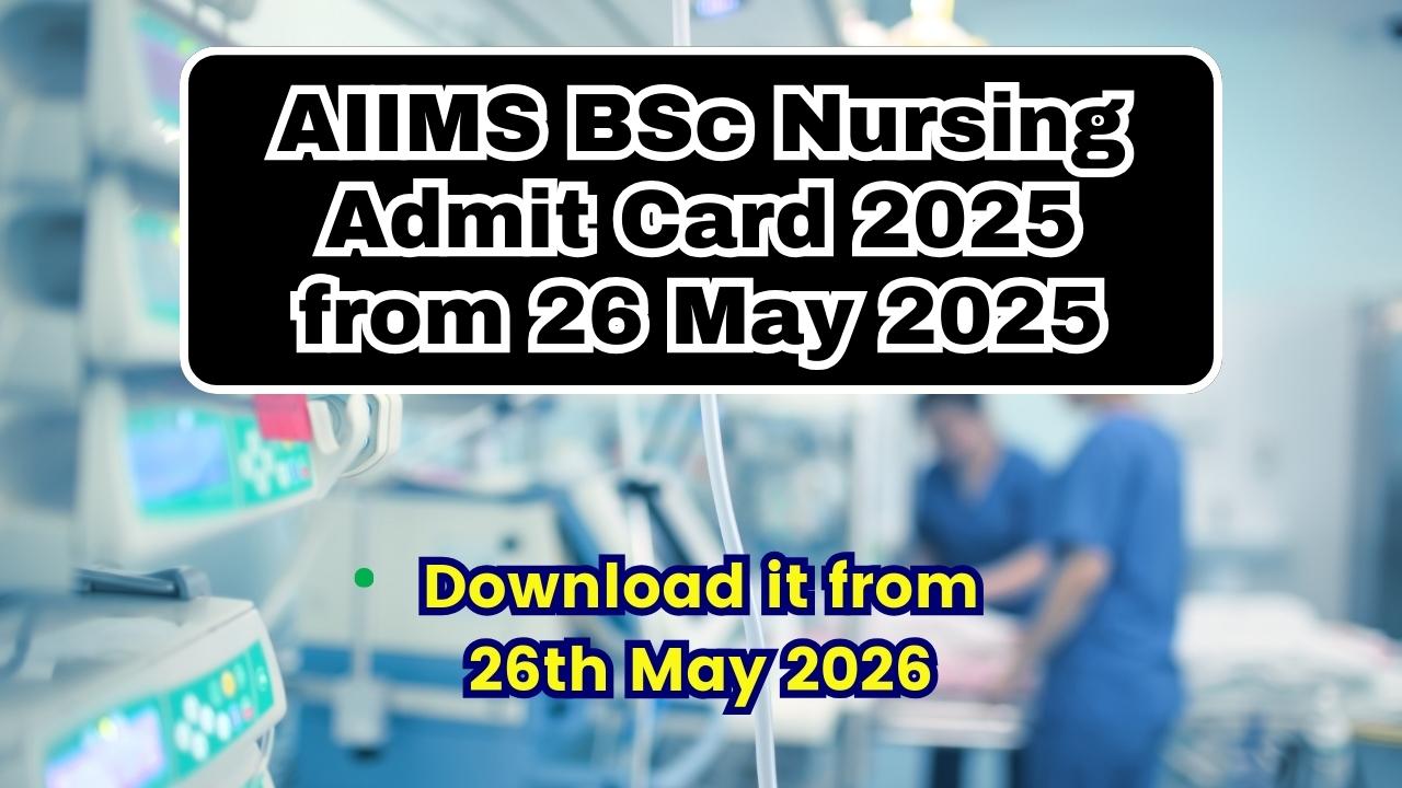 AIIMS BSc Nursing Admit Card 2025 from 26 May 2025