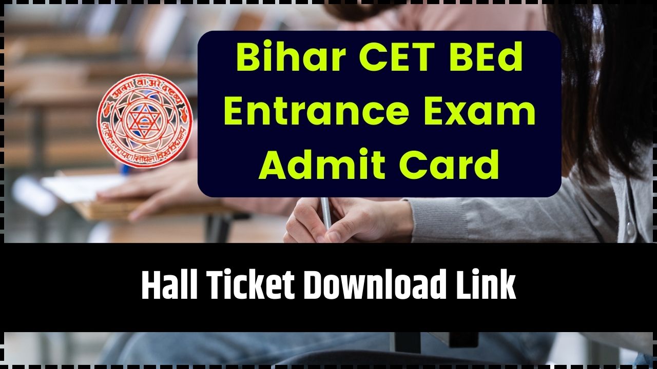 Bihar CET BEd Entrance Exam Admit Card 2025 (Released)