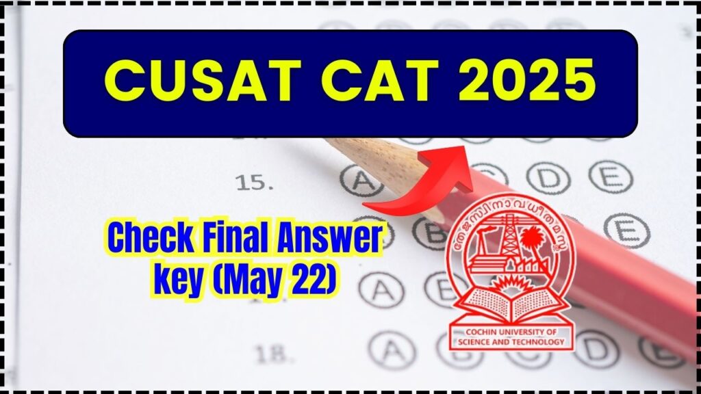 CUSAT CAT 2025: Check Final Answer key (May 22), Rank List, Cut Off 1 CUSAT CAT 2025
