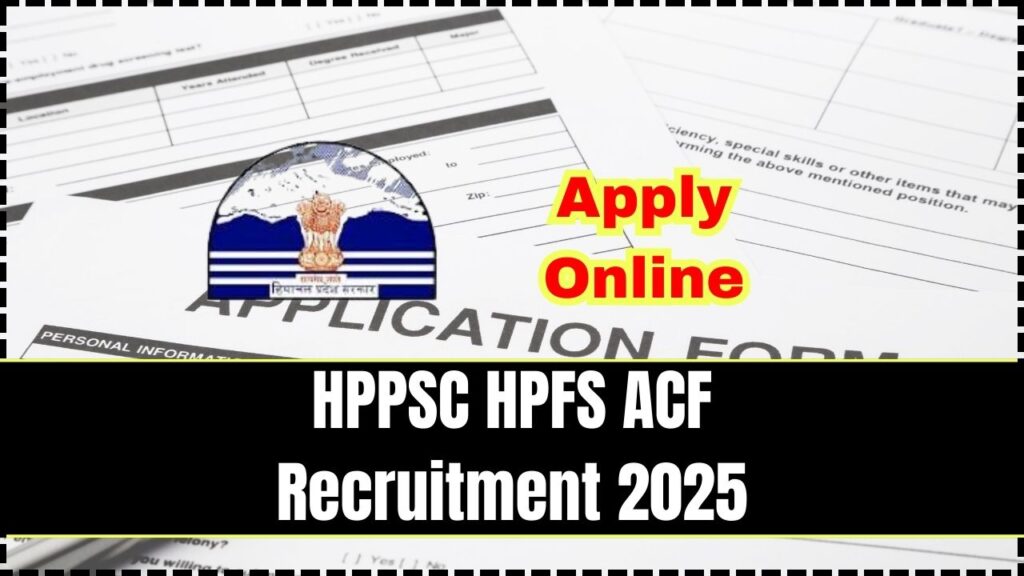HPPSC HPFS ACF Recruitment 2025 - Apply Online, Important Dates, Eligibility 1 HPPSC HPFS ACF Recruitment 2025