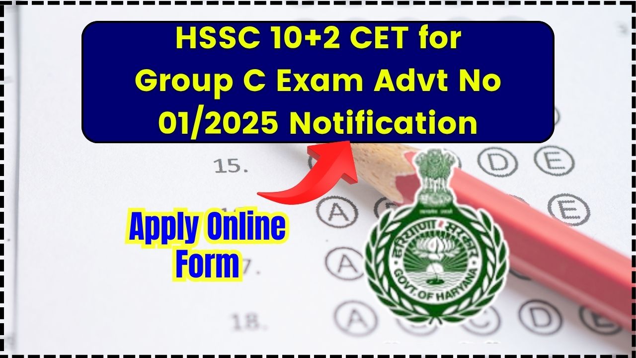 HSSC 10+2 CET for Group C Exam Advt No 012025 Notification