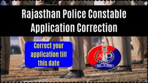 Rajasthan Police Constable Application Correction 2025