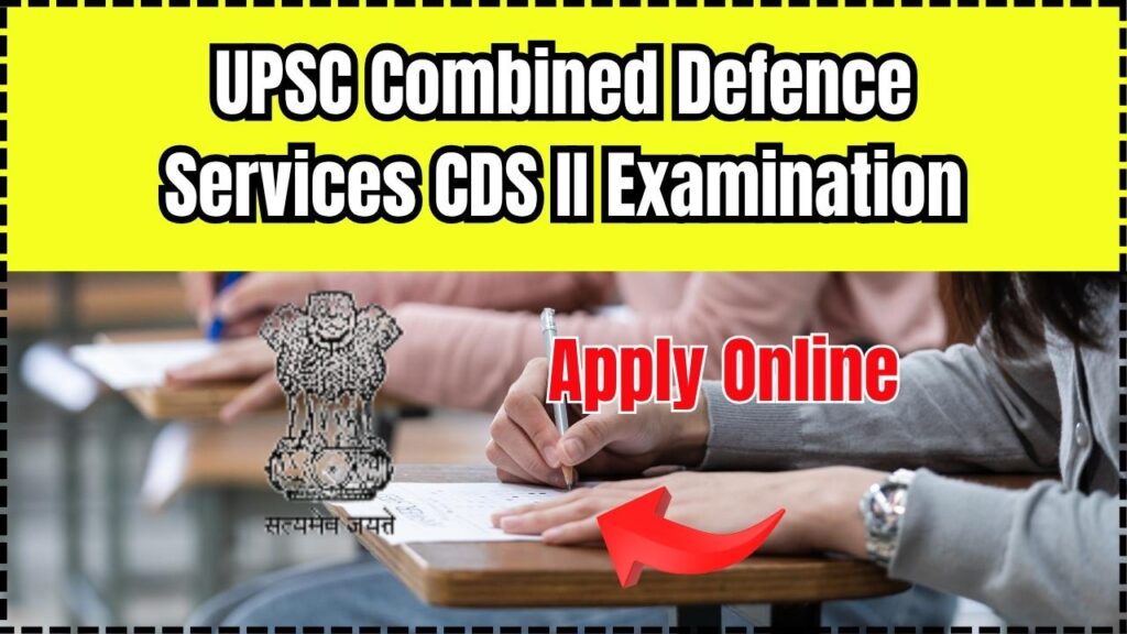 UPSC Combined Defence Services CDS II Examination 2025 - Apply Online, Eligibility, Dates 1 UPSC Combined Defence Services CDS II Examination 2025