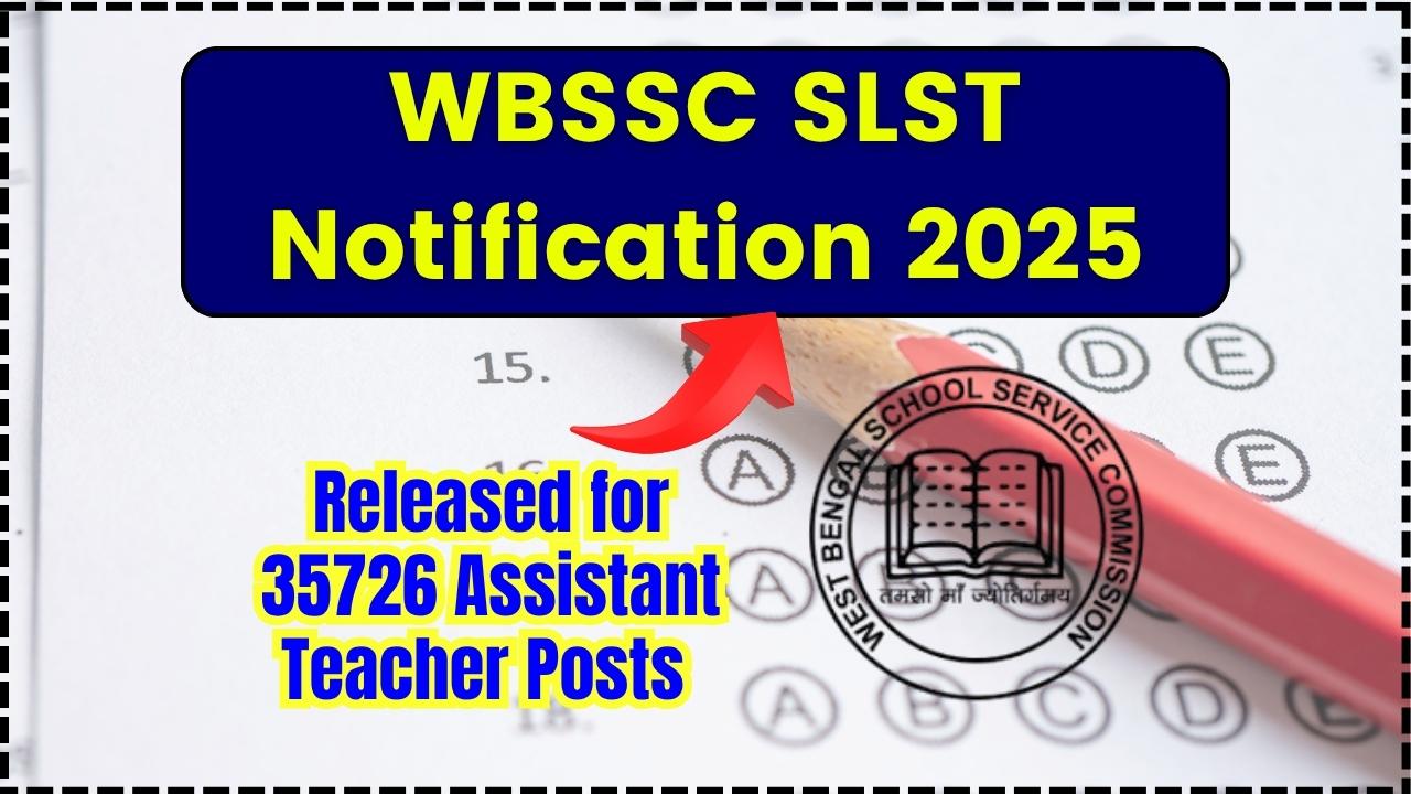 WBSSC SLST Notification 2025 Released for 35726 Assistant Teacher Posts