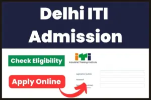 Delhi ITI Admission 2025 Application Form Started; Apply Now, Eligibility, Last Date